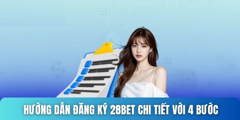 Hướng dẫn đăng ký 28bet chi tiết với 4 bước