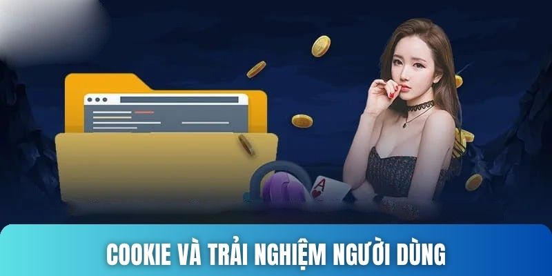 Cookie và trải nghiệm người dùng