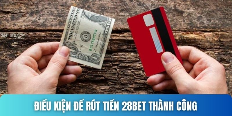Điều kiện để rút tiền 28bet