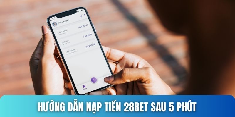Hướng dẫn nạp tiền 28bet sau 5 phút