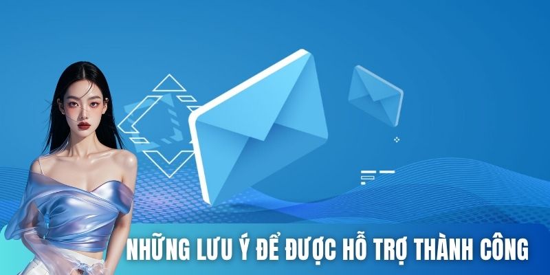 Những lưu ý để được hỗ trợ thành công