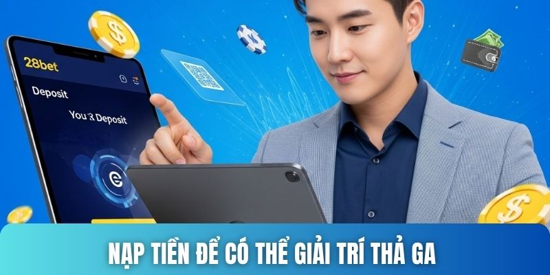 Nạp tiền để có thể giải trí thả ga