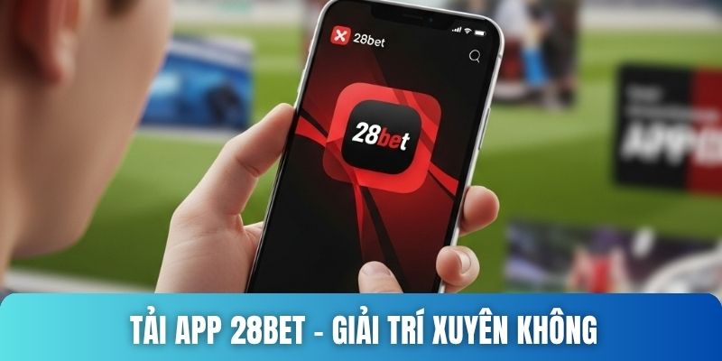 Tải app 28bet 